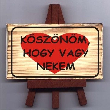 Állványos tábla/ Köszönöm, hogy vagy nekem