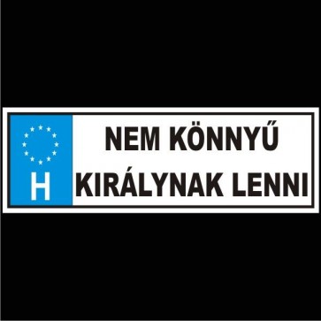 Rendszámtábla/ Nem könnyû királynak