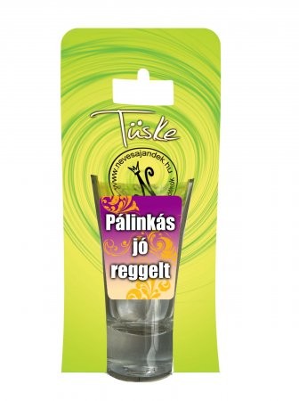 Pálinkás pohár Pálinkás jó reggelt