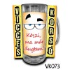 Korsó VK073 Köszi ma már